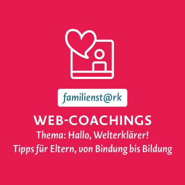 Text: Web-Coachings Thema: Hallo, Welterklärer! Tipps für Eltern, von Bindung bis Bildung.
